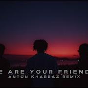 Anton Khabbaz We Are Your Friends