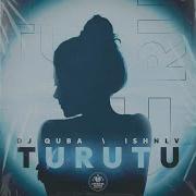 Turutu Dj Quba Ishnlv