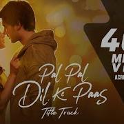 Pal Pal Dil Ke Paas Title Track