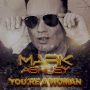 Mark Ashley Youre A Woman