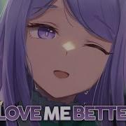 Nightcore Love Me Better