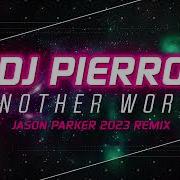 Dj Pierro Another World Jason Parker 2023 Remix