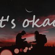 It S Okay Tom Rosenthal Lyrics