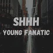 Young Fanatic Shhh Lyrics Dat Btch Go