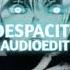 Despacito Luis Fonsi Edit Audio V2