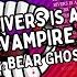 Bear Ghost Rivers Is A Vampire Unofficial Lyric Video