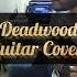 Really Slow Motion Deadwood Guitar Cover