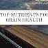 Top Nutrients For Brain Health Brainhealth Nutrition Vitaminc Mentalhealth Optimalhealth