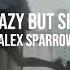 She S Crazy But She S Mine Alex Sparrow Letra