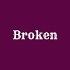 Broken