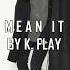 K FLAY Mean It Seattle Sessions Subtitulada En Español Lyrics