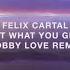 Felix Cartal Get What You Give Bobby Love Remix Audio