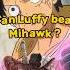 Can Luffy Defeat The Unbeatable Mihawk One Piece Anime Onepiece