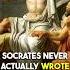 Socrates Never Wrote Anything Down
