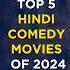 Top 5 Hindi Comedy Movies Of 2024 2024 Best Comedy Movies 2024 Funny Movies