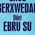 Erol Berxwedan Ft Ebru Su Were Le Cane Stranen Evini