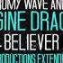 IMAGINE DRAGONS ROMY WAVE BELIEVER NSG DERPY PRODUCTIONS EXTENDED REMIX MᵉʷˢᶤᶜUᶰᶤᵛᵉʳˢᵉ