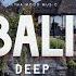Deep Vocal House Music Mix Bali Ultimate Travel Experience