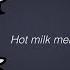 Hot Milk Meme