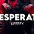 NEFFEX Desperate Copyright Free