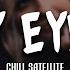 Chill Satellite My Eyes Lyrics Video