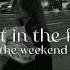 Lost In The Fire The Weekend Sped Up
