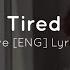 Tired NIve ENG Lyrics