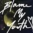 Blame My Youth Something I Didn T Ask For Lyric Video