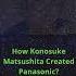 How Konosuke Matsushita Created Panasonic
