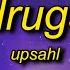 UPSAHL Drugs Lyrics I Just Came Here To The Party For The Drugs