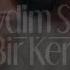 Sevdim Seni Bir Kere Jenerik Müziği Yeni