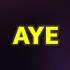 AYE By EK HEY LET S GO
