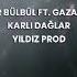 Azer Bülbül Ft Gazapizm Karlı Dağlar