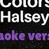 Halsey Colors Karaoke Version From Karaking Karaoke