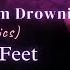 Two Feet I Feel Like Im Drowning Lyrics