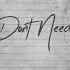 I Don T Need U