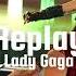 Replay Lady Gaga Slowed Down