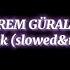 İrem Güral Sarmaşık Slowed Reverb Tiktok