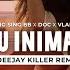 Deliric Sing Sing BB DOC Vlad Dobrescu Aoleu Inima Mea Deejay Killer Remix