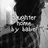 Daughter Home Slowed Pitched