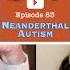 53 Neanderthal Autism Dreams Social Anxiety Robert Sapolsky Father Offspring Interviews