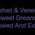 Velvet And Veneer Sweet Dreams Slowed And Echo