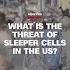 What Is The Threat Of Sleeper Cells In The US