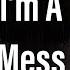Nightcore I M A Mess Male Version