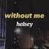 Without Me Halsey Slowed Reverb