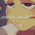 One Last Kiss I Love You Like And Alcoholic Wallydarling