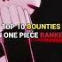 Top 10 Bounties In One Piece Ranked Shorts Onepiece