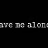 Maya Mae Leave Me Alone S L O W E D