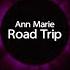 Ann Marie Road Trip Lyrics