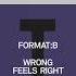 Format B Wrong Feels Right Extended Mix